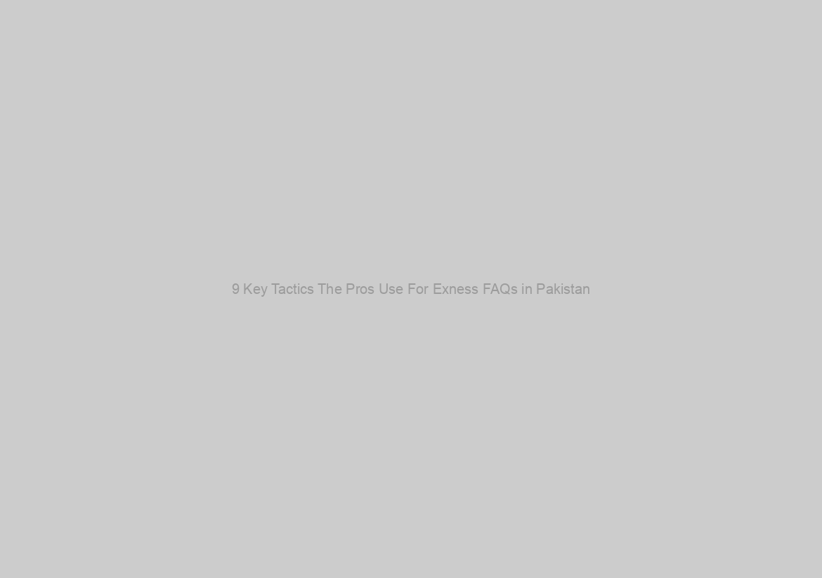 9 Key Tactics The Pros Use For Exness FAQs in Pakistan